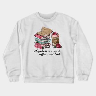 Happiness is a Cup of Coffee a Good Book Crewneck Sweatshirt